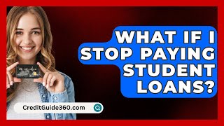 What If I Stop Paying Student Loans  CreditGuide360com [upl. by Nimar]