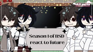 Season 1 of BSD react to future  Bungou Stray Dogs   ALL PARTS [upl. by Ahseei]