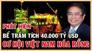 Bất ngờ phát hiện bể trầm tích 40000 tỷ usd có giúp Việt Nam hóa rồng [upl. by Ellenar762]