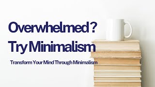 The Rise of Minimalism Why Less Is More for Mental Health [upl. by Onavlis]