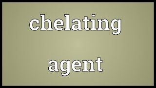 Chelating agent Meaning [upl. by Raffo]