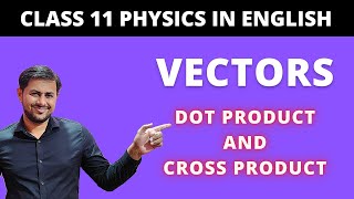 NCERT Physics class 11 Motion in a Plane  42 Scalars and vectors  Dot product and Cross Product [upl. by Htebsil345]