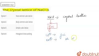 The crystal lattice of NaCl is  CLASS 11  STATES OF MATTER SOLID MATTER  CHEMISTRY  Doubtnu [upl. by Adniram]