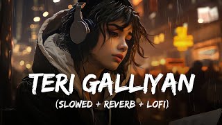 TERI GALLIYAN HINDI SAD SONG 😔  SLOWED AND REVERB HINDI LOFI SONGS 😔 [upl. by Ludvig]