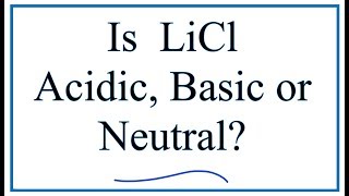 Is LiCl acidic basic or neutral dissolved in water [upl. by Yecaj]