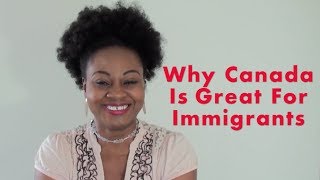 Why Canada Is Great For Immigrants [upl. by Soigroeg]