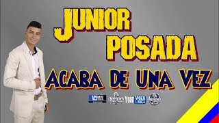 Acaba De Una Vez Junior Posada Letra [upl. by Princess608]