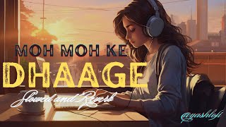 Moh Moh Ke Dhaage  Slowed and Reverb  Monali thakur yashlofi Mohmohkedhaage full song [upl. by Torrey]