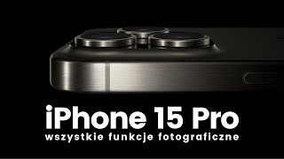 FUNKCJE FOTOGRAFICZNE w iPhone 15 Pro  Poradnik [upl. by Sigmund]