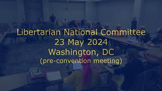 Libertarian National Committee 23 May 2024 [upl. by Trbor]