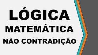 Aula 03  Lógica Matemática  Princípio da não contradição [upl. by Rolo]