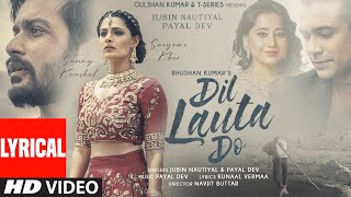 Dil Lauta Do Lyrical  Jubin Nautiyal Payal Dev  Sunny K Saiyami K  Kunaal V  Navjit B [upl. by Ahtael]