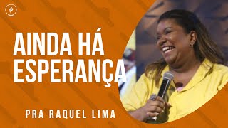 Pra Raquel Lima  AINDA HÁ ESPERANÇA [upl. by Aroon]