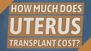 How much does uterus transplant cost [upl. by Artimid]