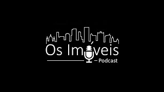 Podcast Os Imóveis 41 [upl. by Arevle]