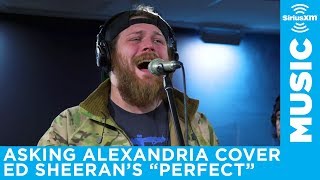 Asking Alexandria  Perfect Ed Sheeran Cover LIVE  SiriusXM  Octane [upl. by Themis636]