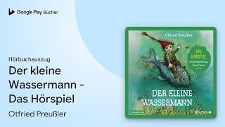 „Der kleine Wassermann  Das Hörspiel“ von Otfried Preußler · Hörbuchauszug [upl. by Jeffery]