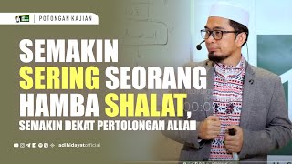 Semakin Sering Seorang Hamba Shalat Semakin Dekat Pertolongan Allah  Ustadz Adi Hidayat [upl. by Esertak]