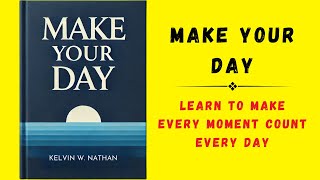 Make Your Day Learn To Make Every Moment Count Every Day Audiobook [upl. by Alvera]