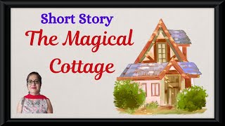 The Magical Cottage Story  Short Story In English  Moral Stories For Children  English Story [upl. by Lizzie998]