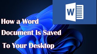 How a Word Document Is Saved to Your Desktop [upl. by Ramirolg]