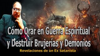 CÓMO ORAR EN GUERRA ESPIRITUAL Y DESTRUIR BRUJERÍAS Y DEMONIOS  REVELACIONES DE UN EX SATANISTA [upl. by Francois765]