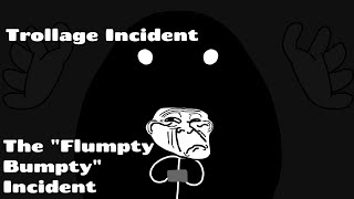 Trollage The quotFlumpty Bumptyquot Incident [upl. by Xenia]