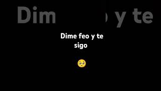 Dime feo y te sigo [upl. by Anitneuq]