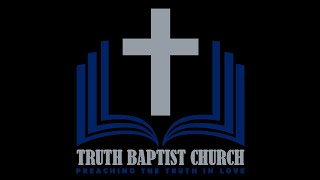 Truth Baptist Church Streaming Services [upl. by Eversole]