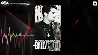 Nakhro De Nakhre  Bally Sagoo Feat Shaan  Full Song  OSA Official [upl. by Feer]