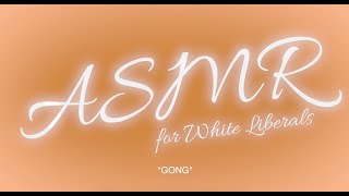 ASMR for White Liberals [upl. by Nievelt]