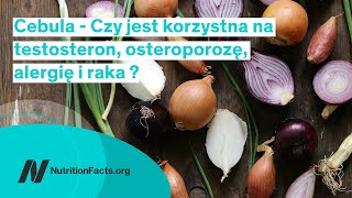 Cebula Czy Jest Korzystna na Testosteron Osteoporozę Alergię i Raka [upl. by Sokairyk892]