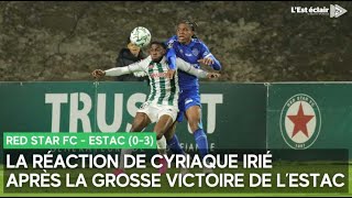 La réaction de Cyriaque Irié après la belle victoire de lEstac contre le Red Star FC 03 [upl. by Osmen]