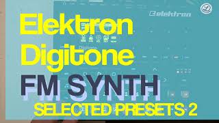 ELEKTRON DIGITONE  SELECTED PRESETS 2  FM SYNTH  no talking [upl. by Nemaj]