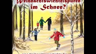 Weihnachtsgeschichte für Kinder Weihnachtswichtelspuren im Schnee [upl. by Yeniar]