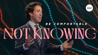 Be Comfortable Not Knowing  Joel Osteen [upl. by Romina]