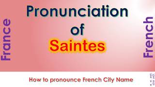 Saintes How to pronounce Saintes Charente Maritime Nouvelle Aquitaine in French accent [upl. by Mcloughlin]