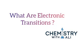 What Are Electronic Transitions [upl. by Kiyohara]