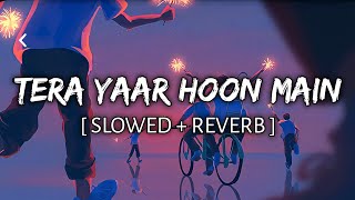 Tera Yaar Hoon Main SlowedReverbLyrical  Arijit singh  Musiclovers  Textaudio [upl. by Hurlow624]