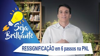 Ressignificação em seis passos através da PNL  Programação Neurolinguística [upl. by Naawaj]