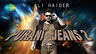 Purani Jeans Club Mix  Purani Jeans 2  Ali Haider ft DJ Akash Rohira [upl. by Gerta]