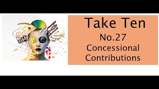 Take Ten No 27  Concessional Contributions [upl. by Stern804]