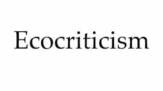 How to Pronounce Ecocriticism [upl. by Eniad388]