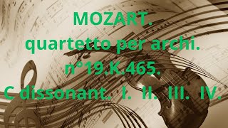 MOZART quartetto per archi n°19 C dissonant K465 I II III IV [upl. by Navetse]