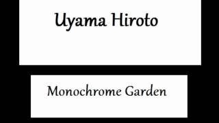 Uyama Hiroto  Monochrome Garden [upl. by Eitsym]