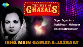 Ishq Mein GairatEJazbaat  Ghazal Song  Begum Akhtar [upl. by Jocelyne684]