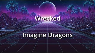 Wrecked  Imagine Dragons [upl. by Gussie]