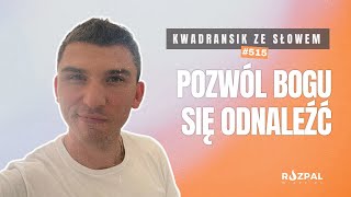 Kwadransik ze Słowem 515  Pozwól Bogu się odnaleźć [upl. by Thaddus]