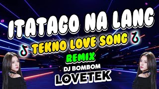 ITATAGO NALANG REMIX  TEKNO  LOVETEK  DJ BOMBOM [upl. by Nyrem714]