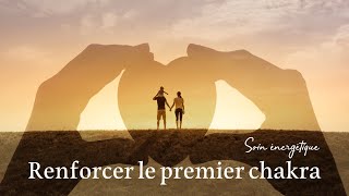 Soin énergétique  Renforcer le premier chakra [upl. by Oribelle]